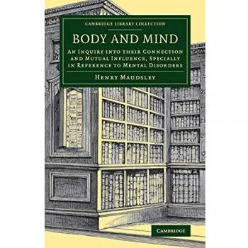 Cuerpo y Mente: Una Investigación sobre su Conexión e Influencia Mutua, Especialmente en Relación con los Trastornos Mentales (Colección de Biblioteca de Cambridge - Historia de la Medicina) - Edición en Tapa