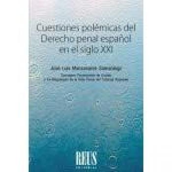 Cuestiones polémicas del Derecho penal español en el siglo XXI