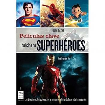 Películas clave del cine de superhéroes: Los directores, los protagonistas, los argumentos y las anécdotas más interesantes: Los Directores, Los ... Más Interesantes