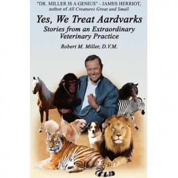 Yes, We Treat Aardvarks - Stories from an Extraordinary Veterinary Practice