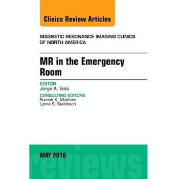 MR in the Emergency Room, An issue of Magnetic Resonance Imaging Clinics of North America, 1e: Volume 24-2