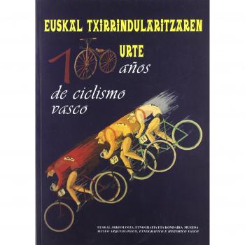 Euskal Txirrindularitzaren 100 Urte - 100 Años De Ciclismo Vasco