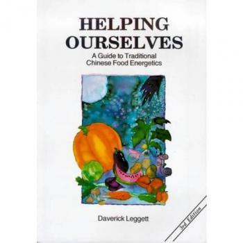 Traditional Chinese Food Energetics Guide: Helping Ourselves by Daverick Leggett