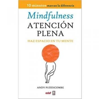 Mindfulness. Atención plena: Haz espacio en tu mente