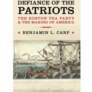 Defiance of the Patriots: The Boston Tea Party and the Making of America