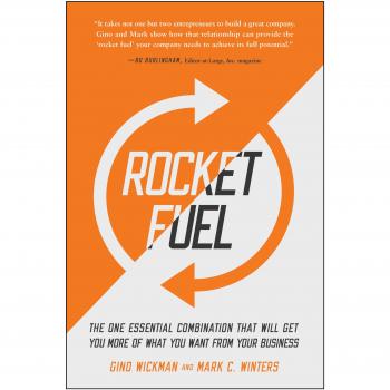 Rocket Fuel: The One Essential Combination That Will Get You More of What You Want from Your Business