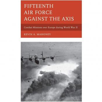 Fifteenth Air Force Combat Missions: WWII Europe Operations Guide