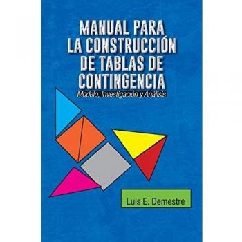 Manual Para La Construccion de Tablas de Contingencia: Modelo, Investigacion y Analisis