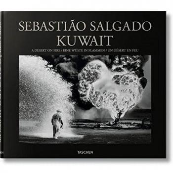 Sebastião Salgado: Kuwait, A Desert on Fire: A Desert on Fire / Eine Wuste in Flammen / Un Desert En Feu