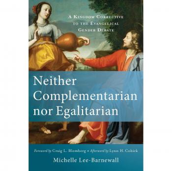 Neither Complementarian nor Egalitarian: A Kingdom Corrective to the Evangelical Gender Debate