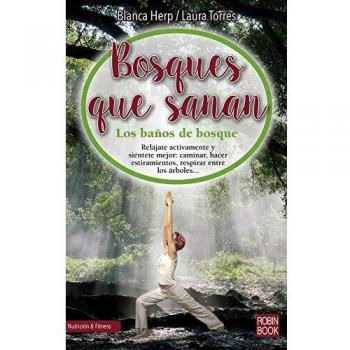 Bosques que sanan: Los Baños de Bosque, El Secreto Japonés Para Conectar Con La Naturaleza, Sana Nuestro Cuerpo Y Relajar Nuestro Espíritu