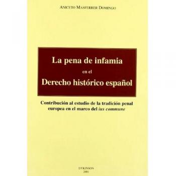 La pena de infamia en el derecho histórico español : contribución al estudio de la tradición penal europea en el marco del Ius commune