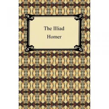 Homer's The Iliad: Samuel Butler Prose Translation Edition
