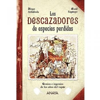 Los descazadores de especies perdidas: Genios e ingenios de los años del vapor - Diego Arboleda
