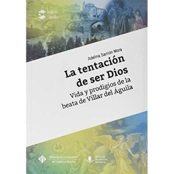 La Tentación De Ser Dios. Vida y prodigios de La Beata De Villar Del Águila: 5