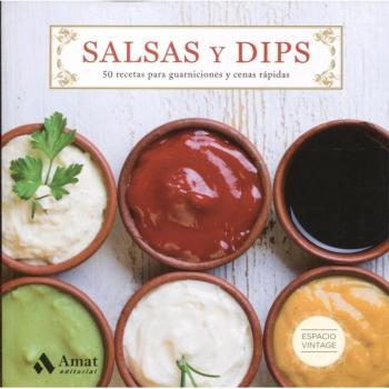 Salsas y Dips: 50 recetas para guarniciones y cenas rápidas
