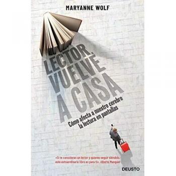 Lector, vuelve a casa: Cómo afecta a nuestro cerebro la lectura en pantallas - Maryanne Wolf
