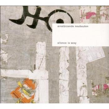 Silence Is Sexy - Einsturzende Neubauten