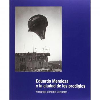 Eduardo Mendoza y la ciudad de los prodigios.: Homenaje al Premio Cervantes 2016