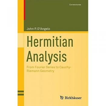 Hermitian Analysis: Comprehensive Guide from Fourier Series to Cauchy-Riemann Geometry by John P. D'Angelo