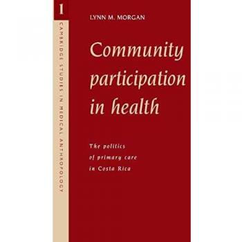 Participación Comunitaria en Salud: La Política de la Atención Primaria en Costa Rica (Estudios de Cambridge en Antropología Médica, Volumen 1)