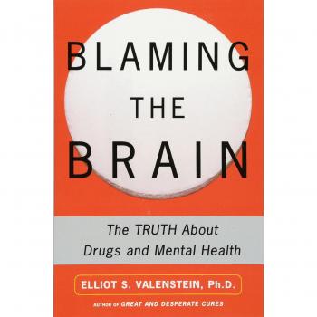 Blaming the Brain: Understanding the Connection Between Drugs and Mental Health by Elliot Valenstein