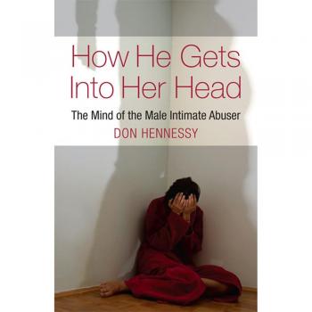How He Gets into Her Head: The Mind of the Male Intimate Abuser