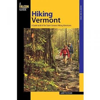 Vermont Hiking Adventures: 60 Trails for Outdoor Enthusiasts by Larry Pletcher