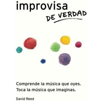 Improvisa de Verdad: El método completo para todos los instrumentos