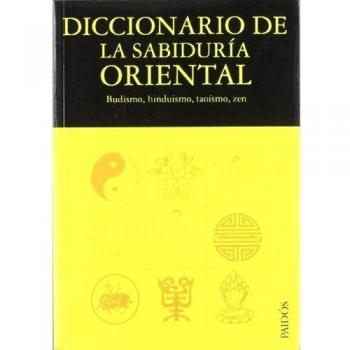 Diccionario de la sabiduría oriental: Budismo, hinduismo, taoísmo, zen