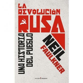 La revolución rusa: Una historia del pueblo - Neil Faulkner