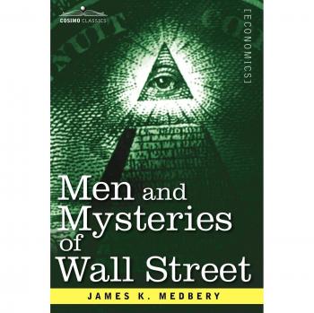 Men and Mysteries of Wall Street: Unveiling Financial Secrets by James K. Medbery