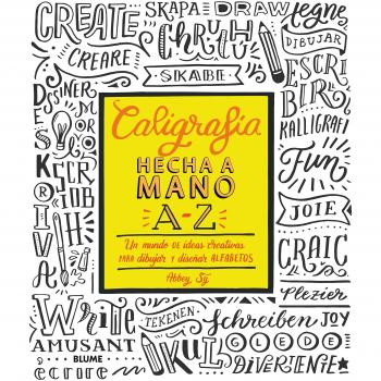 Caligrafía hecha a mano A-Z: Un mundo de ideas creativas para dibujar y diseñar alfabetos - Sy Abbey