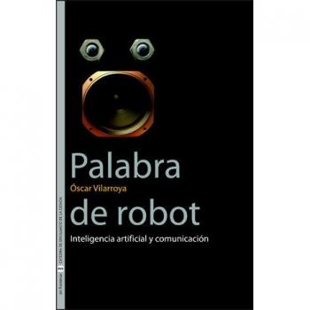 Palabra de robot: Inteligencia artificial y comunicación: 7