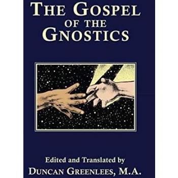 Gnostic Gospel: The Teachings of the Gnostics by Duncan Greenlees