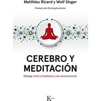 Cerebro y meditación: Diálogo entre el budismo y las neurociencias - Ricard, Matthieu / Singer, Wolf