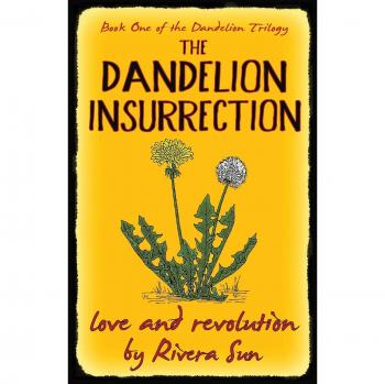 The Dandelion Insurrection: A Novel of Love and Revolution by Rivera Sun