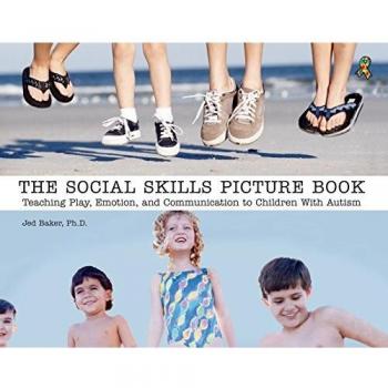 The Social Skills Picture Book: Teaching Communication, Play and Emotion: Teaching Play, Emotion, and Communication to Children with Autism