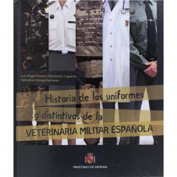 Historia de los uniformes y distintivos de la veterinaria española - Moreno Fernández-Caparrós, Luis Ángel;Alonso Fermoso, Heliodoro