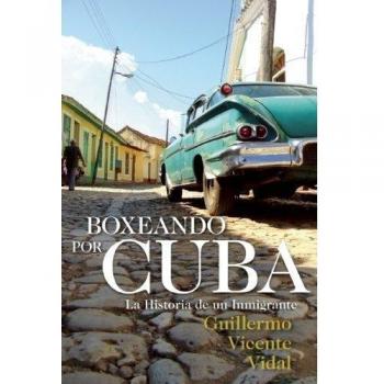 Boxeando Por Cuba: La Historia De Un Immigrante