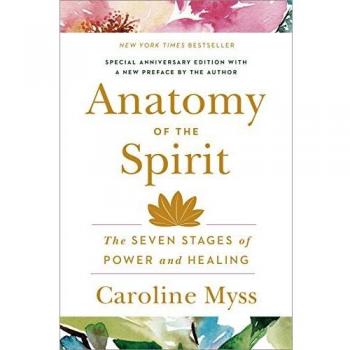 Anatomy Of The Spirit: The Seven Stages Of Power And Healing