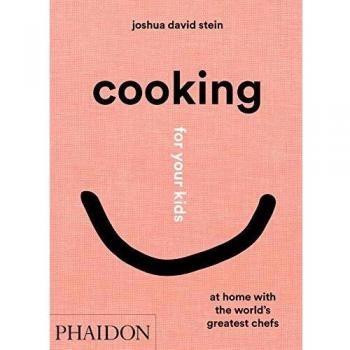 Cooking for your kids: At Home with the world´s greatest chefs