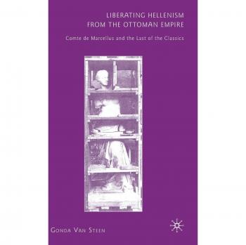 Liberating Hellenism from the Ottoman Empire: Comte de Marcellus and the Last of the Classics