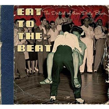 Eat To The Beat - Dirtiest Of Them Dirty Blues (CD)