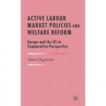Active Labour Market Policies and Welfare Reform: Europe and the US in Comparative Perspective
