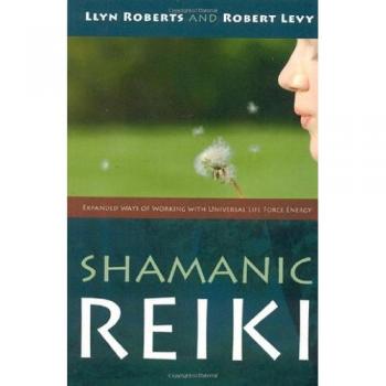 Shamanic Reiki: Expanded Ways of Working with Universal Life Force Energy