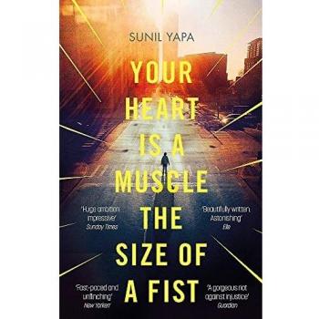 Tu Corazón es un Músculo del Tamaño de un Puño - Novela de Sunil Yapa
