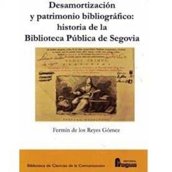 DESAMORTIZACIÃN Y PATRIMONIO BIBLIOGRÃFICO. HISTORIA DE LA BIBLIOTECA PÃBLICA DE SEGOVIA.