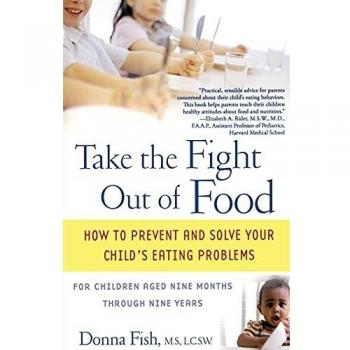 Take the Fight Out of Food: How to Prevent and Solve Your Child's Eating Problems