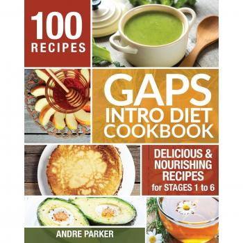 GAPS Introduction Diet Cookbook: 100 Nourishing Recipes for Stages 1 to 6